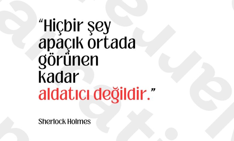Gördüğünden mi eminsin, yoksa görmek istediğine mi inanıyorsun? Holmes’un bu cümlesi, yalnızca bir polisiye…