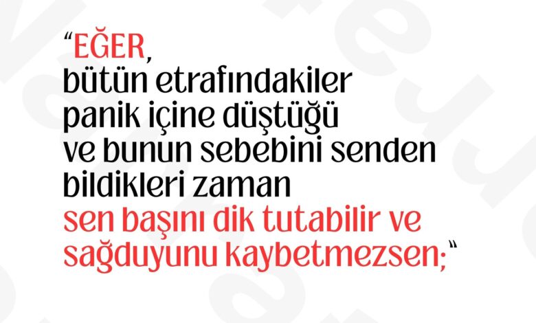 Yeryüzü ve üstündekiler senindir Ve dahası sen bir İNSAN olursun oğlum. Rudyard Kipling İngiliz…