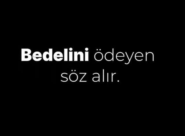 Herkes konuşuyor. Ama herkes söz sahibi değ “Bedel ödeyen söz alır. Bedel ödemeyen sessiz…