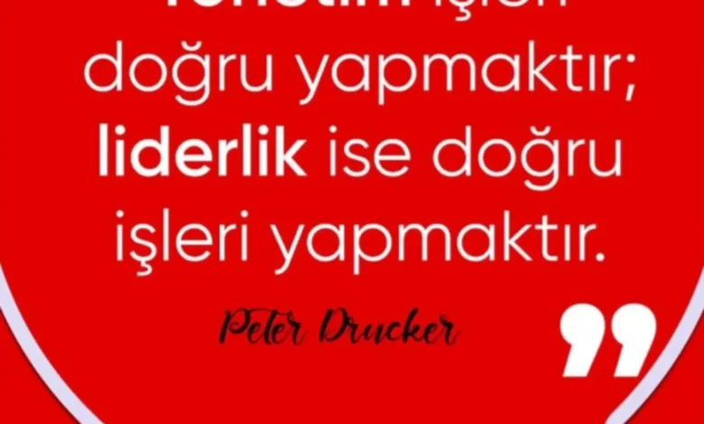 Bazı cümleler vardır, tek satırda koskoca organizasyonları ifşa eder. Peter Drucker’ın bu cümlesi de…